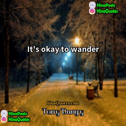 Tony Dungy Quotes | It's okay to wander.
  